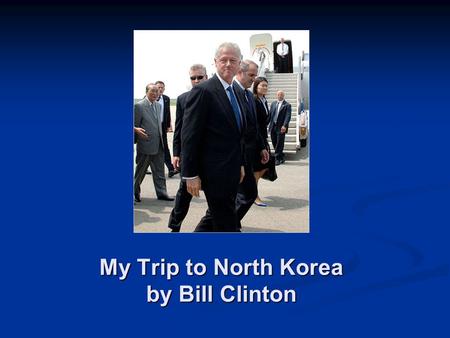 My Trip to North Korea by Bill Clinton. I did not order these, maam.
