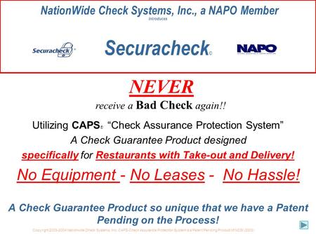 Copyright 2003-2004 Nationwide Check Systems, Inc CAPS-Check Assurance Protection System is a Patent Pending Product of NCSI (2003) NationWide Check Systems,