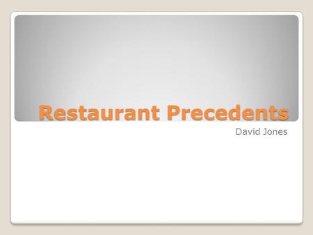 Restaurant Precedents David Jones. Kitchen: Storage Food, dishes, cloth Food preparation Dish washing area Bathrooms Customer and Employee Managers Office.
