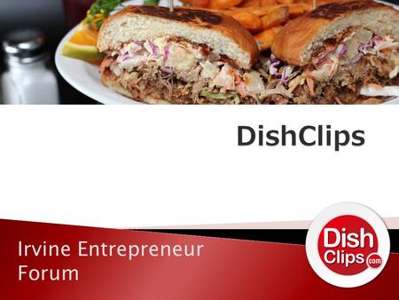 Irvine Entrepreneur Forum. Diners…Restaurants… … make decisions with review based decision platforms with no objective source. … are a slave to review.