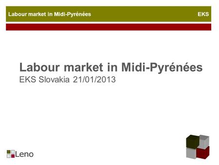 Labour market in Midi-Pyrénées EKS Labour market in Midi-Pyrénées EKS Slovakia 21/01/2013.