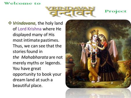 Vrindavana, the holy land of Lord Krishna where He displayed many of His most intimate pastimes. Thus, we can see that the stories found in the Mahabharata.