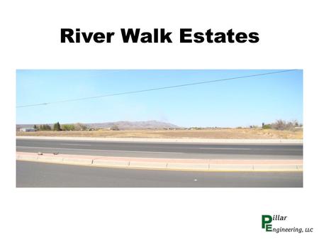 River Walk Estates. RIVER WALK ESTATES 70.569 ACRES EXISTING ZONING ER4M ALLOWS 141 RESIDENTIAL LOTS.