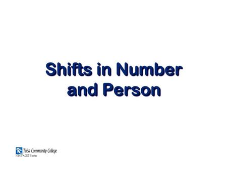 Shifts in Number and Person NEC FACET Center. PART 1 Shifts in Person.