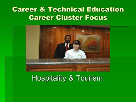Career & Technical Education Career Cluster Focus Hospitality & Tourism.