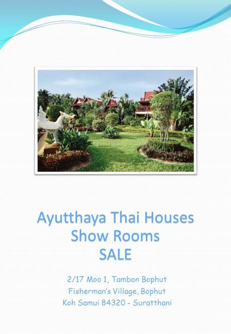 Ayutthaya Thai Houses Show Rooms SALE 2/17 Moo 1, Tambon Bophut Fishermans Village, Bophut Koh Samui 84320 - Suratthani.