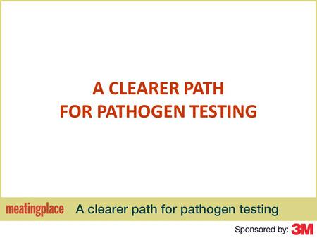 A CLEARER PATH FOR PATHOGEN TESTING. HOST Bill McDowell Editorial Director, Meatingplace MODERATOR Tom Johnston Editor, Meatingplace.