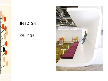 INTD 54 ceilings. should not be considered as merely a flat surface over our heads integral part of a room affects space, light, heat and sound ceiling.