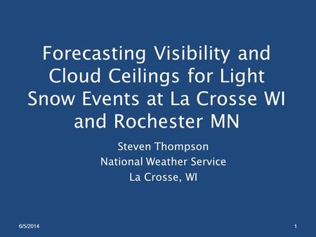 Forecasting Visibility and Cloud Ceilings for Light Snow Events at La Crosse WI and Rochester MN Steven Thompson National Weather Service La Crosse, WI.