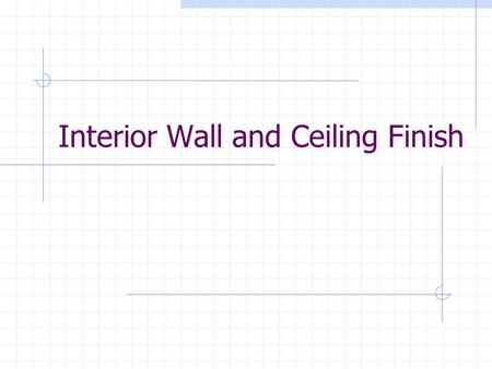 Interior Wall and Ceiling Finish