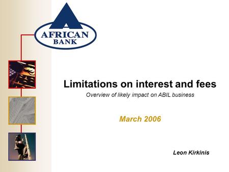 Limitations on interest and fees Overview of likely impact on ABIL business March 2006 Leon Kirkinis.