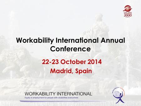 Workability International Annual Conference 22-23 October 2014 Madrid, Spain.