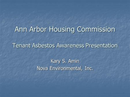 Ann Arbor Housing Commission Tenant Asbestos Awareness Presentation Kary S. Amin Nova Environmental, Inc.
