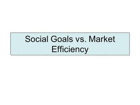 Social Goals vs. Market Efficiency