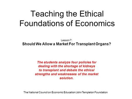 The National Council on Economic Education/John Templeton Foundation Teaching the Ethical Foundations of Economics Lesson 7: Should We Allow a Market For.