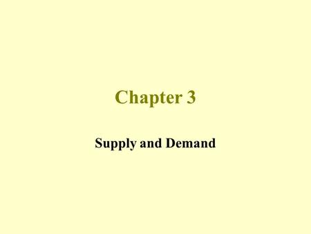 Chapter 3 Supply and Demand. Chapter Objectives Define and explain demand in a product or service market Define and explain supply Determine the equilibrium.