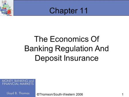 1 Chapter 11 The Economics Of Banking Regulation And Deposit Insurance ©Thomson/South-Western 2006.