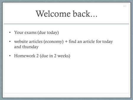 Welcome back... Your exams (due today)