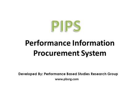 Developed By: Performance Based Studies Research Group www.pbsrg.com Performance Information Procurement System.