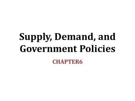 Supply, Demand, and Government Policies
