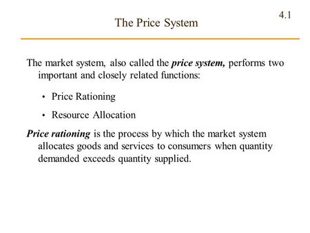 The Price System The market system, also called the price system, performs two important and closely related functions: Price Rationing Resource Allocation.