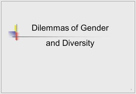 1 Dilemmas of Gender and Diversity. 2 Orientation The diversity challenge - consequences for leadership of treatment of gender More women in leadership.