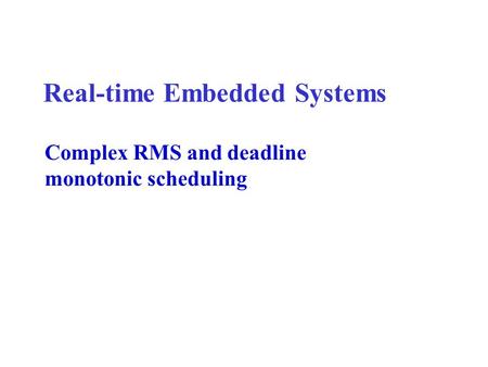 Real-time Embedded Systems Complex RMS and deadline monotonic scheduling.