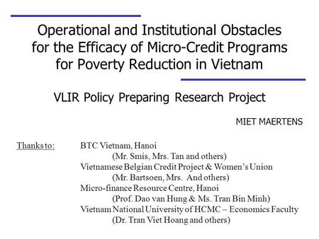 Operational and Institutional Obstacles for the Efficacy of Micro-Credit Programs for Poverty Reduction in Vietnam VLIR Policy Preparing Research Project.