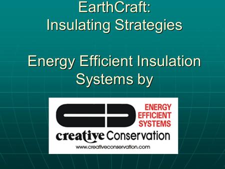 EarthCraft: Insulating Strategies Energy Efficient Insulation Systems by Church Hill Homes.