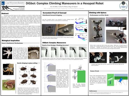 DIGbot: Complex Climbing Maneuvers in a Hexapod Robot Eric D. Diller, Luther R. Palmer, Roger D. Quinn Dept. of Mechanical & Aerospace Engineering, Case.