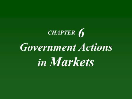 CHAPTER 6 Government Actions in Markets