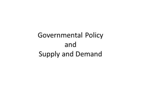 Governmental Policy and Supply and Demand. Price Controls Price Ceilings – Highest legal price of a product or good – Binding if below market equilibrium.