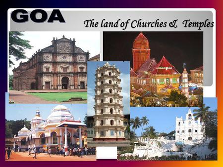The land of Churches & Temples. The land of Diverse Culture.
