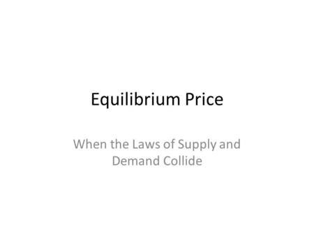 Equilibrium Price When the Laws of Supply and Demand Collide.