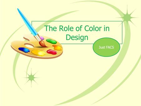 The Role of Color in Design Just FACS. Warm Colors Warm colors: red, orange, and yellow –Red and orange conveys the most warmth –Warm colors are suitable.