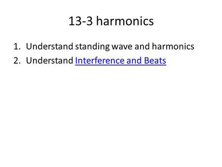 13-3 harmonics Understand standing wave and harmonics