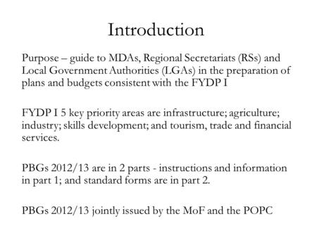 Introduction Purpose – guide to MDAs, Regional Secretariats (RSs) and Local Government Authorities (LGAs) in the preparation of plans and budgets consistent.