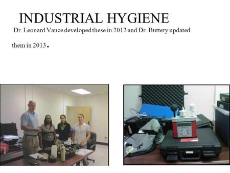 INDUSTRIAL HYGIENE Dr. Leonard Vance developed these in 2012 and Dr