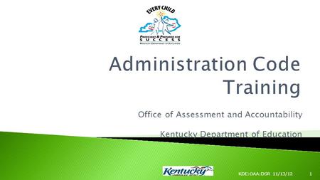 Office of Assessment and Accountability Kentucky Department of Education KDE:OAA:DSR 11/13/121.