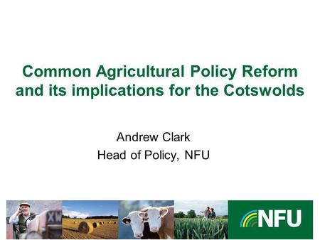 The NFU champions British farming and provides professional representation and services to its farmer and grower members Common Agricultural Policy Reform.