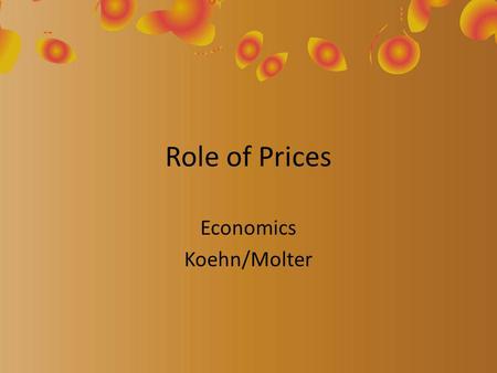 Role of Prices Economics Koehn/Molter. Review A demand schedule shows: – How much consumers are willing to buy a various prices. A supply schedule shows: