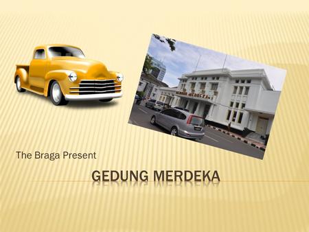The Braga Present. Gedung Merdeka (Independence Building) located on Jalan Asia Afrika Number 65 Bandung was built in 1895 as a meeting place for European.