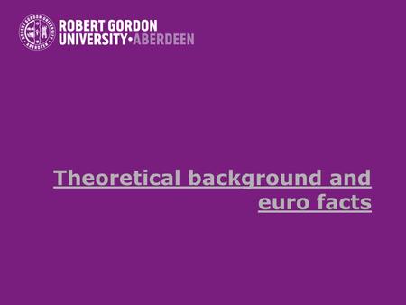 Theoretical background and euro facts. Elements Theoretical background to monetary unions The Euro Performance The Euro and the UK The Euro and new EU.