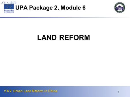 2.6.2 Urban Land Reform in China 1 UPA Package 2, Module 6 LAND REFORM.