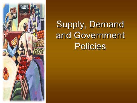 Supply, Demand and Government Policies