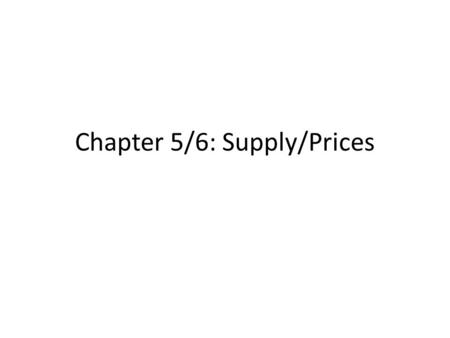 Chapter 5/6: Supply/Prices