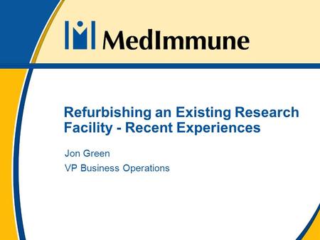 Refurbishing an Existing Research Facility - Recent Experiences Jon Green VP Business Operations.