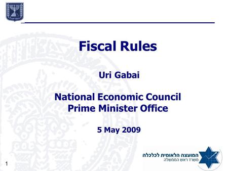 1 Fiscal Rules Uri Gabai National Economic Council Prime Minister Office 5 May 2009.