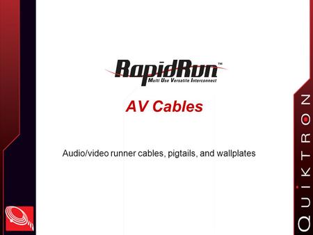 AV Cables Audio/video runner cables, pigtails, and wallplates.