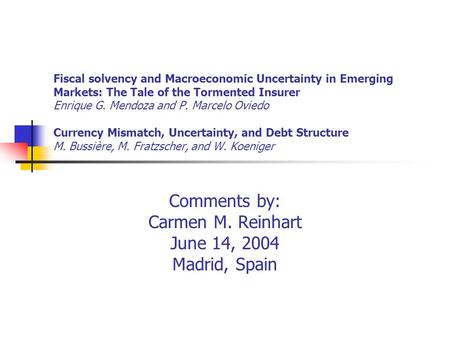Fiscal solvency and Macroeconomic Uncertainty in Emerging Markets: The Tale of the Tormented Insurer Enrique G. Mendoza and P. Marcelo Oviedo Currency.
